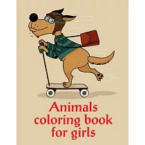 Animals Coloring Book For Girls： Coloring Book with Cute Animal for Toddlers， Kids， Children