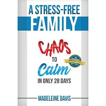 A Stress─Free Family： Chaos to Calm in Only 28 Days