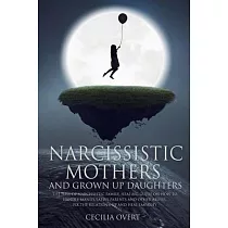 Narcissistic mothers and grown up daughters： The hell of narcissistic family. Healing guide on how to handle manipulative parents and other abuses， fi
