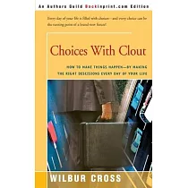 Choices with Clout： How to Make Things Happen by Making the Right Descisions Every Day of Your Life