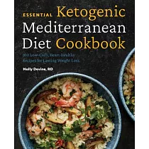 Essential Ketogenic Mediterranean Diet Cookbook： 100 Low─Carb， Heart─Healthy Recipes for Lasting Weight Loss