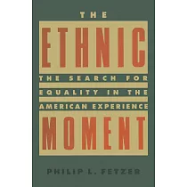 The Ethnic Moment： The Search for Equality in the American Experience： The Search for Equality in the American Experience