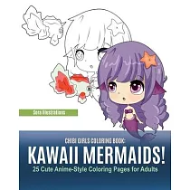 Chibi Girls Coloring Book： Kawaii Mermaids! 25 Cute Anime─Style Coloring Pages for Adults