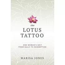 The Lotus Tattoo： One Woman’’s Grit from Bully to Redemption