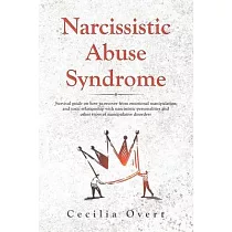 Narcissistic Abuse Syndrome： Survival guide on how to recover from emotional manipulation and toxic relationship with narcissistic personalities an