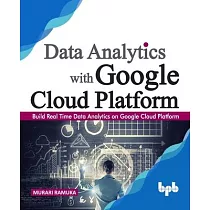 Data Analytics with Google Cloud Platform： Build Real Time Data Analytics on Google Cloud Platform (English Edition)