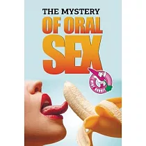 The Mystery of Oral Sex： (oral Sex， Oral Sexually， Oral Sex Positions)