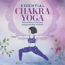 Essential Chakra Yoga： Poses to Balance， Heal， and Energize the Body and Mind