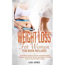 Weight Loss for Women： This Book Includes： Intermittent Fasting for Women， Intermittent Fasting Cookbook， Keto Diet for Women， Keto Bread： A