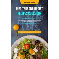 Mediterranean Diet Recipes Cookbook： How It Can Help You To Lose Weight And Feel Healthy And Includes 7─day Meal Plan With Kitchen Tested Recipes (Bes
