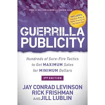 Guerrilla Publicity： Hundreds of Sure─Fire Tactics to Get Maximum Sales for Minimum Dollars