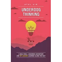 Underdog Thinking： A Bold Idea， a Business Adventure and 101 Lessons Learned Along the Way