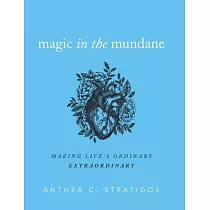 Magic in the Mundane： Making Life’’s Ordinary Extraordinary
