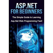ASP.NET For Beginners： The Simple Guide to Learning ASP.NET Web Programming Fast!