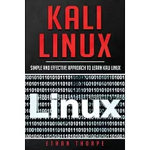 Kali Linux： Simple and Effective Approach to Learn Kali Linux