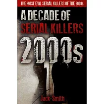 2000s ─ A Decade of Serial Killers： The Most Evil Serial Killers of the 2000s