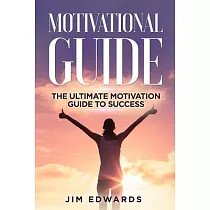 Motivational Guide： The Ultimate Motivation Guide to Success