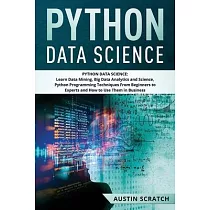 Python Data Science： from Beginner to Experts About Techniques of Data Mining， Big Data Analytics and Science， Python Programming and How t