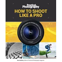 How to Shoot Like a Pro： The Step─By─Step Guide to Taking Great Photographs