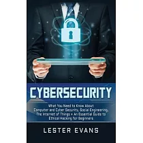 Cybersecurity： What You Need to Know About Computer and Cyber Security， Social Engineering， The Internet of Things + An Essential Gui