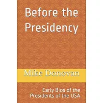 Before the Presidency： Early Bios of the Presidents of the USA