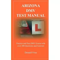 Arizona DMV Test Manual： Practice and Pass DMV Exams With Over 300 Questions And Answers