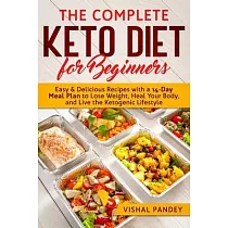 The Complete Keto Diet for Beginners： Easy and Delicious Recipes with a 14─Day Meal Plan to Lose Weight， Heal Your Body， and Live the Ketogenic Lifest
