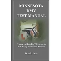 Minnesota DMV Test Manual： Practice and Pass DMV Exams with over 300 Questions and Answers
