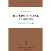 The Propositional Logic of Avicenna： A Translation from Al─Shifāʾ Al─Qiyās with Introduction， Commentary and Glossary