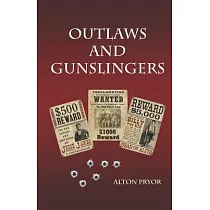 Outlaws and Gunslingers： Tales of the West’’s Most Notorious Outlaws