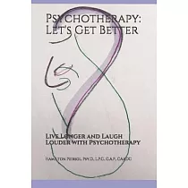 Psychotherapy： Let’’s Get Better： Live Longer and Laugh Louder with Psychotherapy