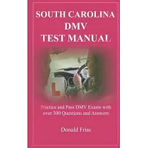 South Carolina DMV Test Manual： Practice and Pass DMV Exams with over 300 Questions and Answers
