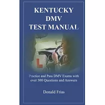 Kentucky DMV Test Manual： Practice and Pass DMV Exams with over 300 Questions and Answers