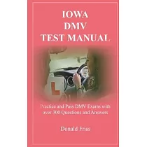 Iowa DMV Test Manual： Practice and Pass DMV Exams with over 300 Questions and Answers