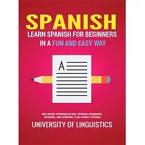 Spanish： Learn Spanish for Beginners in a Fun and Easy Way Including Pronunciation， Spanish Grammar， Reading， and Writing， Plus
