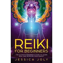 Reiki for Beginners： The Ultimate Beginner’’s Guide to Learn Reiki and Increase Your Energy