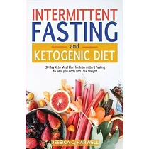 Ketogenic diet & Intermittent fasting： 30 Day keto meal plan for intermittent fasting to heal your body & lose weight