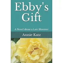 Ebby’’s Gift： A Novel about a Late Bloomer
