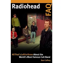 Radiohead FAQ： All That’’s Left to Know about the World’’s Most Famous Cult Band