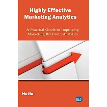 Highly Effective Marketing Analytics： A Practical Guide to Improving Marketing ROI with Analytics