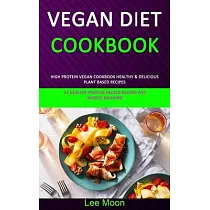 Vegan Diet Cookbook： High Protein Vegan Cookbook Healthy & Delicious Plant Based Recipes (51 Healthy Protein Packed Recipes for Muscle Buil