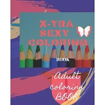 X─tra Sexy Coloring Book： Adult Coloring Book for relaxation and Exploration