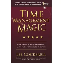 Time Management Magic： How to Get More Done Every Day and Move from Surviving to Thriving
