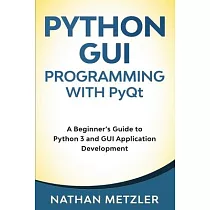 Python GUI Programming with PyQt： A Beginner’’s Guide to Python 3 and GUI Application Development