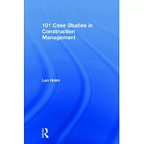 101 Case Studies in Construction Management