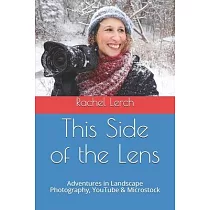 This Side of the Lens： Adventures in Landscape Photography， YouTube & Microstock