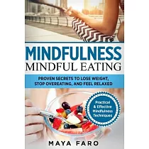 Mindful Eating： Proven Secrets to Lose Weight， Stop Overeating and Feel Relaxed
