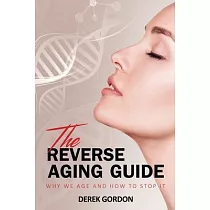 The Reverse Aging Guide： Why We Age and How to Stop it