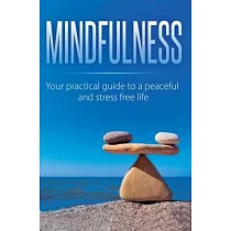 Mindfulness： Your Practical Guide to a Peaceful and Stress─Free Life