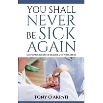You Shall Never Be Sick Again： God’’s Provision for Health and Wholeness